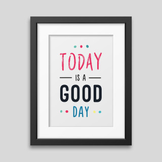 Affiche encadrée Today is a good day Affiche encadrée Today is a good day